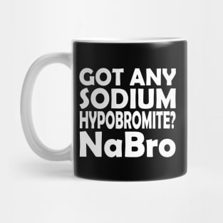 Chemistry - Got any sodium Hypobromite? NaBro w Mug